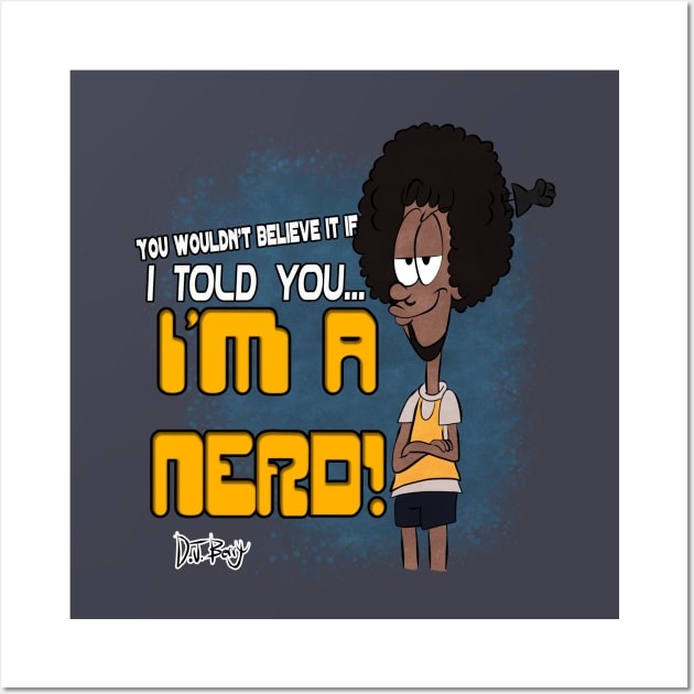 I'm a Nerd! Wall Art by D.J. Berry